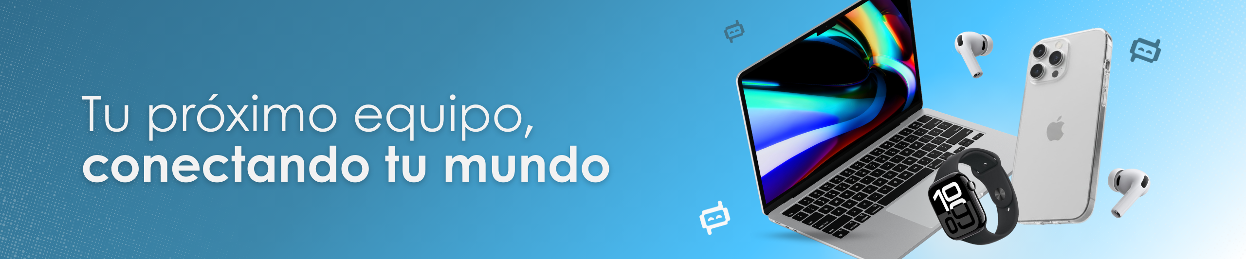 Tu proximo equipo, conectando tu mundo